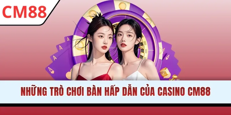 Những trò chơi bàn hấp dẫn của Casino CM88